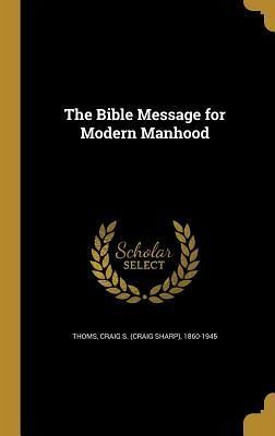 The Bible Message for Modern Manhood