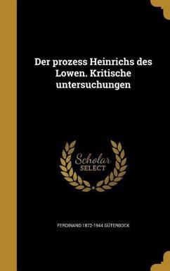 Der prozess Heinrichs des Lowen. Kritische untersuchungen