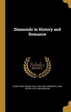 Diamonds in History and Romance - Moore, Louise Ivory; Cornoyer, Paul; Dwiggins, Clare Victor