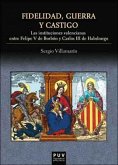 Fidelidad, guerra y castigo : las instituciones valencianas entre Felipe V de Borbón y Carlos III de Habsburgo