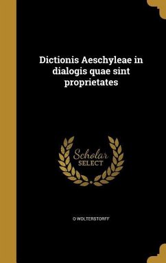 Dictionis Aeschyleae in dialogis quae sint proprietates - Wolterstorff, O.