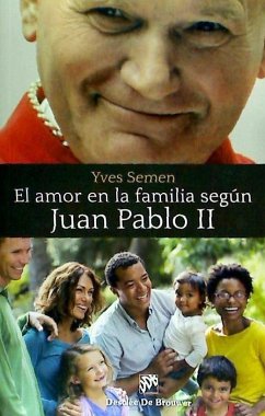 El amor en la familia según Juan Pablo II - Semen, Yves