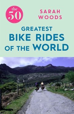 The 50 Greatest Bike Rides of the World - Woods, Sarah