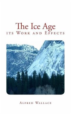 The Ice Age: its Work and Effects - Wallace, Alfred Russel