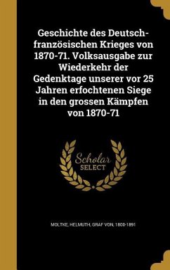 Geschichte des Deutsch-französischen Krieges von 1870-71. Volksausgabe zur Wiederkehr der Gedenktage unserer vor 25 Jahren erfochtenen Siege in den grossen Kämpfen von 1870-71