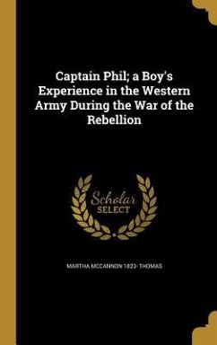 Captain Phil; a Boy's Experience in the Western Army During the War of the Rebellion