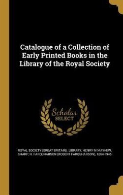 Catalogue of a Collection of Early Printed Books in the Library of the Royal Society - Mayhew, Henry M