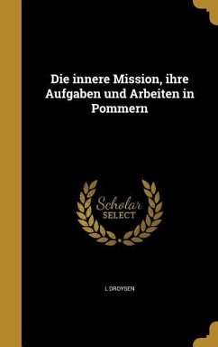 Die innere Mission, ihre Aufgaben und Arbeiten in Pommern