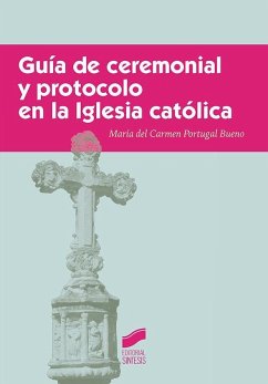 Guía de ceremonial y protocolo en la Iglesia católica - Portugal Bueno, María del Carmen