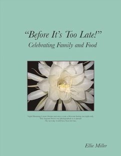 Before It's Too Late: Celebrating Family and Food Volume 1 - Miller, Ellie