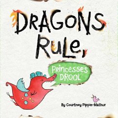 Dragons Rule, Princesses Drool! - Pippin-Mathur, Courtney
