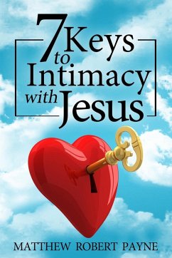 7 Keys to Intimacy with Jesus - Payne, Matthew Robert