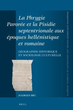 La Phrygie Parorée Et La Pisidie Septentrionale Aux Époques Hellénistique Et Romaine - Bru, Hadrien