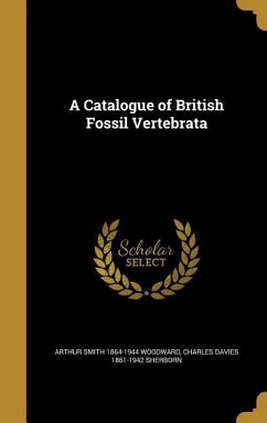 A Catalogue of British Fossil Vertebrata - Woodward, Arthur Smith; Sherborn, Charles Davies