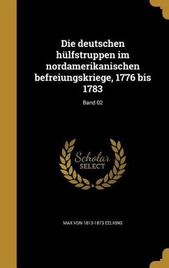 Die deutschen hülfstruppen im nordamerikanischen befreiungskriege, 1776 bis 1783; Band 02 - Eelking, Max Von