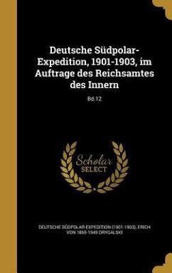 Deutsche Südpolar-Expedition, 1901-1903, im Auftrage des Reichsamtes des Innern; Bd.12