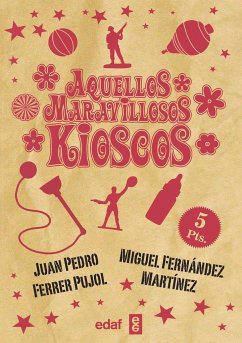 Aquellos maravillosos kioscos - Fernández Martínez, Miguel; Ferrer Pujol, Juan Pedro