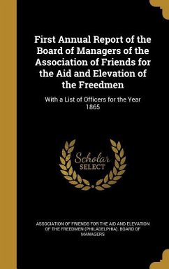 First Annual Report of the Board of Managers of the Association of Friends for the Aid and Elevation of the Freedmen