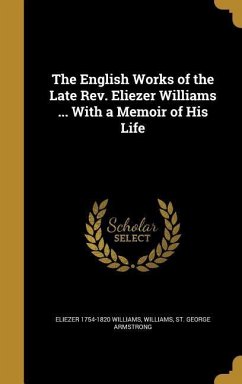 The English Works of the Late Rev. Eliezer Williams ... With a Memoir of His Life - Williams, Eliezer
