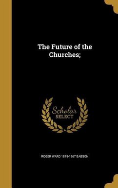 The Future of the Churches; - Babson, Roger Ward