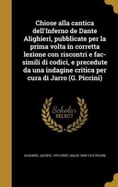 Chiose alla cantica dell'Inferno de Dante Alighieri, pubblicate per la prima volta in corretta lezione con riscontri e fac-simili di codici, e precedute da una indagine critica per cura di Jarro (G. Piccini)