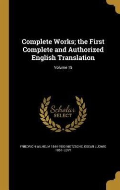 Complete Works; the First Complete and Authorized English Translation; Volume 15 - Nietzsche, Friedrich Wilhelm; Levy, Oscar Ludwig