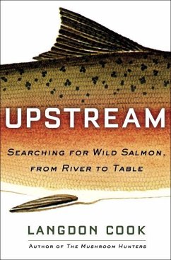 Upstream: Searching for Wild Salmon, from River to Table - Cook, Langdon