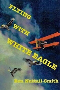 Flying With White Eagle: Pioneer Homesteader and Bush Pilot - Nuttall-Smith, Ben
