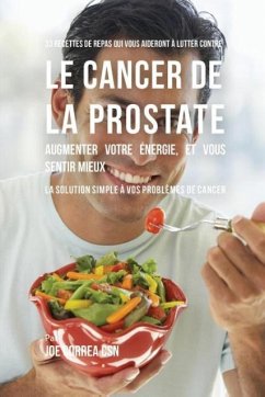 33 Recettes de Repas qui vous aideront à lutter contre le Cancer de la Prostate, augmenter votre énergie, et vous sentir mieux - Correa, Joe