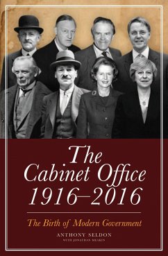 The Cabinet Office 1916-2016: The Birth of Modern Government - Seldon, Anthony