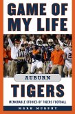 Game of My Life Auburn Tigers: Memorable Stories of Tigers Football