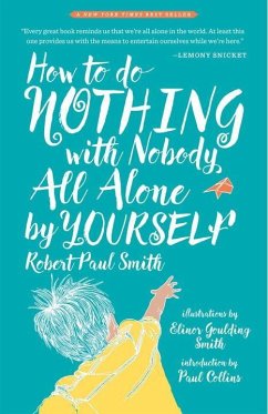 How to Do Nothing with Nobody All Alone by Yourself: A Timeless Activity Guide to Self-Reliant Play and Joyful Solitude - Smith, Robert Paul