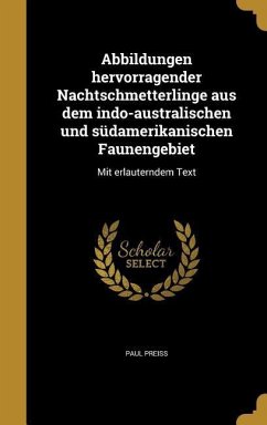 Abbildungen hervorragender Nachtschmetterlinge aus dem indo-australischen und südamerikanischen Faunengebiet - Preiss, Paul