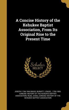 A Concise History of the Kehukee Baptist Association, From Its Original Rise to the Present Time - Biggs, Joseph