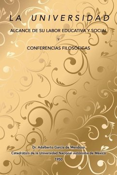 La universidad alcance de su labor educativa y social Y Conferencias filosóficas - de Mendoza, Adalberto García