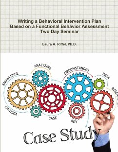 Writing a Behavioral Intervention Plan Based on a Functional Behavior Assessment Two Day Seminar - Riffel, Ph. D. Laura A.