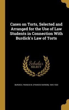 Cases on Torts, Selected and Arranged for the Use of Law Students in Connection With Burdick's Law of Torts
