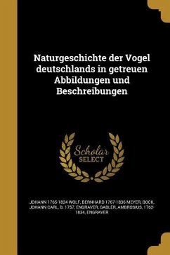 Naturgeschichte der Vögel deutschlands in getreuen Abbildungen und Beschreibungen - Wolf, Johann; Meyer, Bernhard