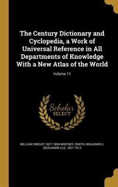 The Century Dictionary and Cyclopedia, a Work of Universal Reference in All Departments of Knowledge With a New Atlas of the World; Volume 11 - Whitney, William Dwight