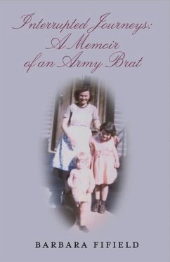 Interrupted Journeys: A Memoir of an Army Brat: Volume 1 - Fifield, Barbara