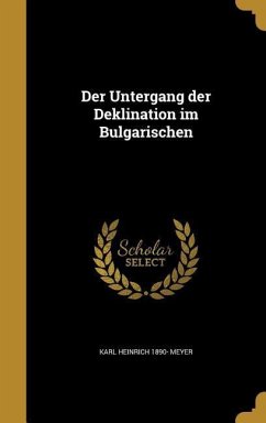 Der Untergang der Deklination im Bulgarischen - Meyer, Karl Heinrich