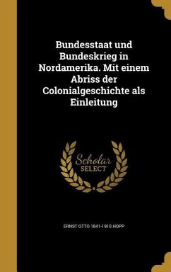 Bundesstaat und Bundeskrieg in Nordamerika. Mit einem Abriss der Colonialgeschichte als Einleitung