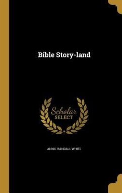 Bible Story-land - White, Annie Randall Bible Story-land - White, Annie Randall