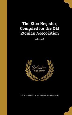 The Eton Register; Compiled for the Old Etonian Association; Volume 1