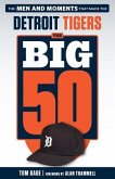 The Big 50: Detroit Tigers: The Men and Moments That Made the Detroit Tigers