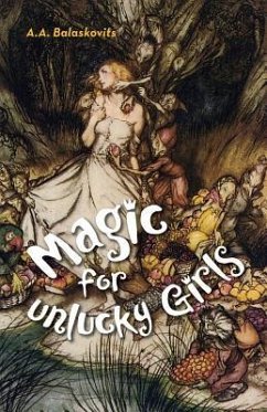 Magic for Unlucky Girls - Balaskovits, A A