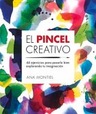 El Pincel Creativo: 44 Ejercicios Para Pasarlo Bien Explorando Tu Imaginación