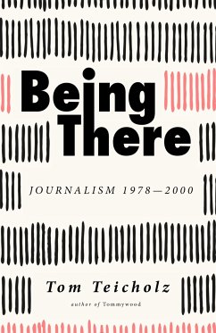 Being There: Journalism 1978-2000 - Teicholz, Tom