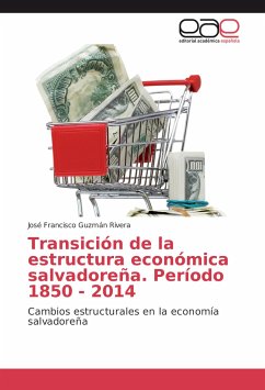 Transición de la estructura económica salvadoreña. Período 1850 - 2014 - Guzmán Rivera, José Francisco