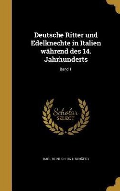 Deutsche Ritter und Edelknechte in Italien während des 14. Jahrhunderts; Band 1 - Schäfer, Karl Heinrich
